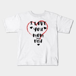 I Love You Mom And Dad Kids T-Shirt